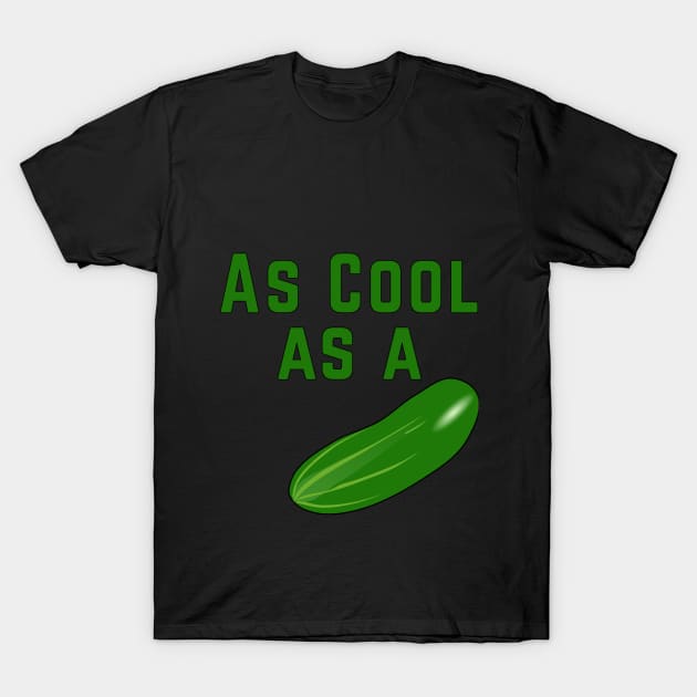 As Cool As a Cucumber T-Shirt by Gear 4 U